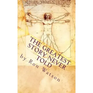 The Greatest Story NEVER Told: The Book That Will Change Your Life
