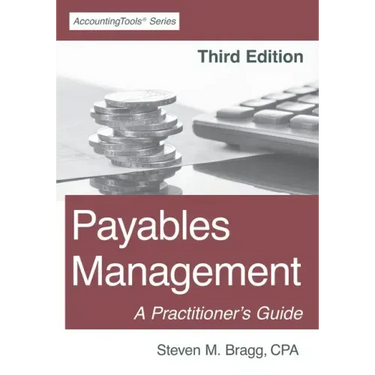 Payables Management: Third Edition: A Practitioner's Guide