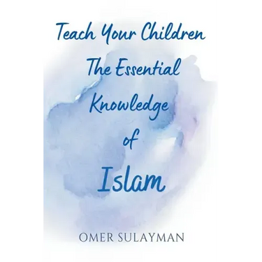 Teach Your Children the Essential Knowledge of Islam