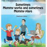 Sometimes Mommy Works and Sometimes Mommy Plays