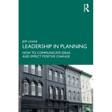 Leadership in Planning: How to Communicate Ideas and Effect Positive Change