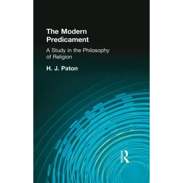 The Modern Predicament: A Study in the Philosophy of Religion
