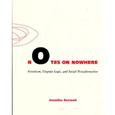 Notes on Nowhere: Feminism, Utopian Logic, and Social Transformation Volume 13