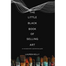The Little Black Book of Selling Art: An Uncomplicated, Unpretentious Guide