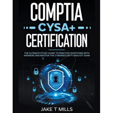 CompTIA CySA+ Certification The Ultimate Study Guide to Practice Questions With Answers and Master the Cybersecurity Analyst Exam