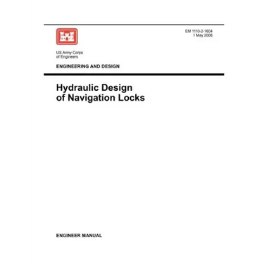 Engineering and Design: Hydraulic Design of Navigation Locks (Engineer Manual EM 1110-2-1604)