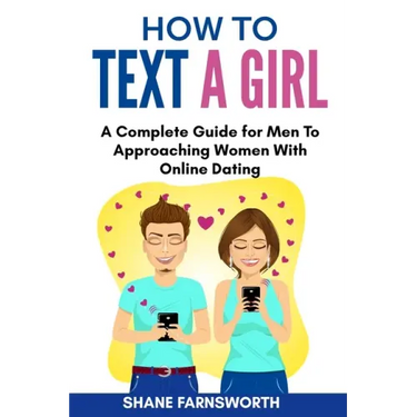 How to Text a Girl: A Complete Guide for Men To Approaching Women With Online Dating