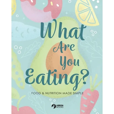 What Are You Eating?: Food and Nutrition Made Simple