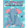 Elephant Coloring Book For Kids: Fun Children's Elephant Gift or Present for Kids & Toddlers