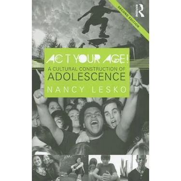 Act Your Age!: A Cultural Construction of Adolescence