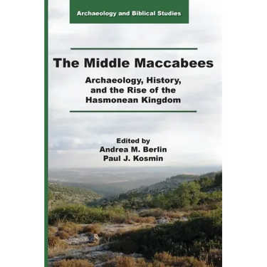 The Middle Maccabees: Archaeology, History, and the Rise of the Hasmonean Kingdom