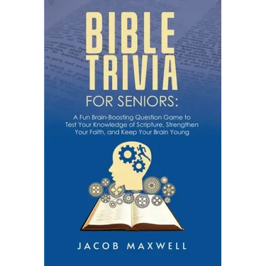 Bible Trivia for Seniors: A Fun, Brain-Boosting Question Game to Test Your Knowledge of Scripture, Strengthen Your Faith, and Keep Your Brain Young