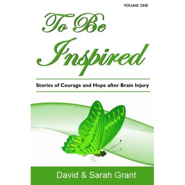 To Be Inspired: Stories of Courage and Hope after Brain Injury