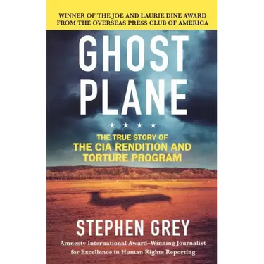 Ghost Plane: The True Story of the CIA Rendition and Torture Program