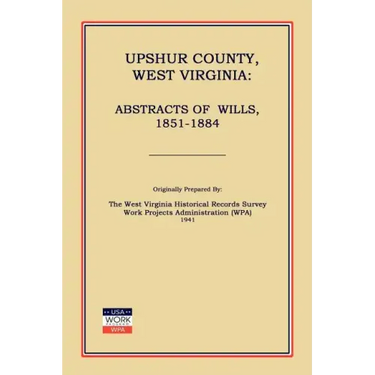 Upshur County West Virginia: Abstracts of Wills, 1851-1884