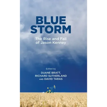 Blue Storm: The Rise and Fall of Jason Kenney