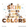 Skin comes in beautiful colors