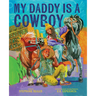 My Daddy Is a Cowboy: A Picture Book