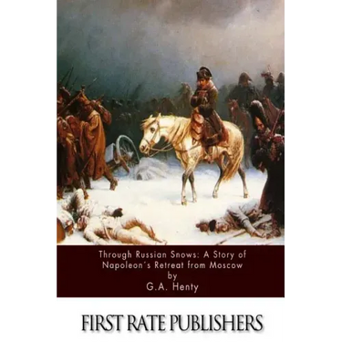 Through Russian Snows: A Story of Napoleon's Retreat from Moscow