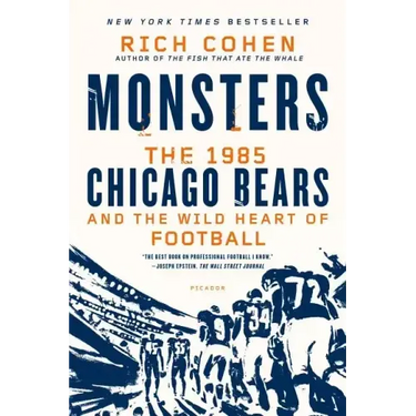 Monsters: The 1985 Chicago Bears and the Wild Heart of Football