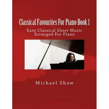 Classical Favourites For Piano Book 1: Easy Classical Sheet Music Arranged For Piano