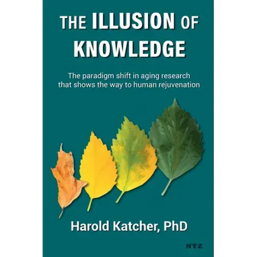 The Illusion of Knowledge: The paradigm shift in aging research that shows the way to human rejuvenation