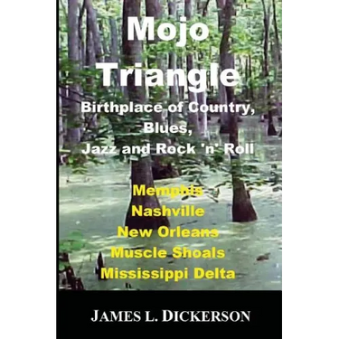 Mojo Triangle: Birthplace of Country, Blues, Jazz and Rock 'n' Roll