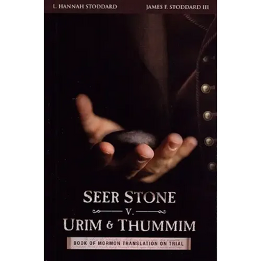 Seer Stone v. Urim and Thummim: Book of Mormon Translation on Trial