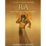 Ra: The History and Legacy of the Ancient Egyptian God of the Sun