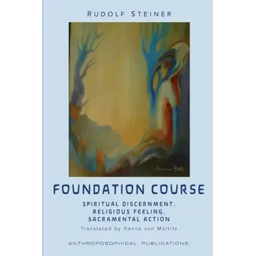 The Foundation Course: Spiritual Discernment, Religious Feeling, Sacramental Action.