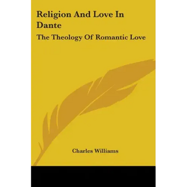 Religion And Love In Dante: The Theology Of Romantic Love