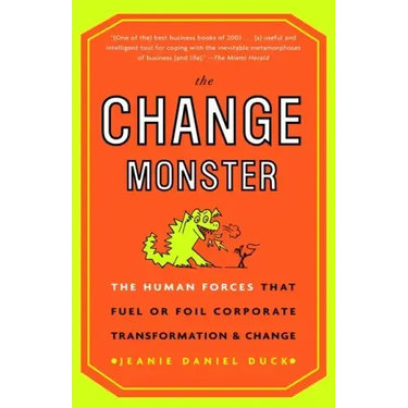 The Change Monster: The Human Forces That Fuel or Foil Corporate Transformation and Change