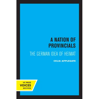 A Nation of Provincials: The German Idea of Heimat
