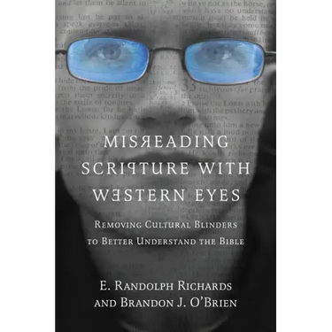 Misreading Scripture with Western Eyes: Removing Cultural Blinders to Better Understand the Bible