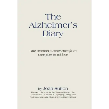 The Alzheimer's Diary: One Woman's Experience from Caregiver to Widow