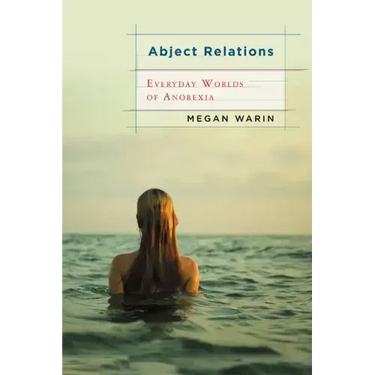 Abject Relations: Everyday Worlds of Anorexia