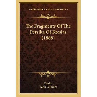 The Fragments Of The Persika Of Ktesias (1888)
