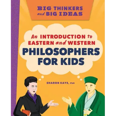 Big Thinkers and Big Ideas: An Introduction to Eastern and Western Philosophers for Kids
