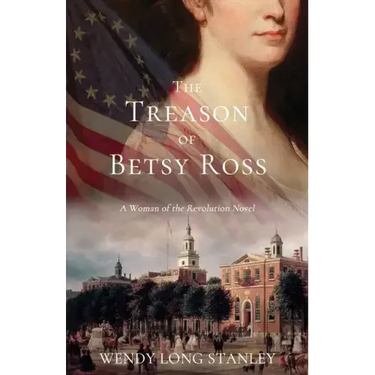 The Treason of Betsy Ross: A Woman of the Revolution Novel