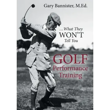 Golf Performance Training: ... What They Won't Tell You
