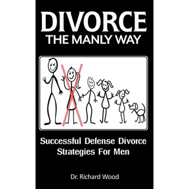 Divorce The Manly Way: Successful Defense Divorce Strategies For Men