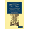 Letters on Iceland: Containing Observations Made During a Voyage Undertaken in the Year 1772 by Joseph Banks, Esq.