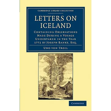 Letters on Iceland: Containing Observations Made During a Voyage Undertaken in the Year 1772 by Joseph Banks, Esq.