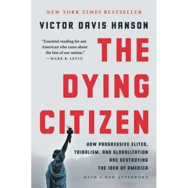 The Dying Citizen: How Progressive Elites, Tribalism, and Globalization Are Destroying the Idea of America