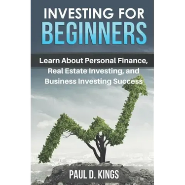 Investing for Beginners: Learn About Personal Finance, Real Estate Investing, and Business Investing Success