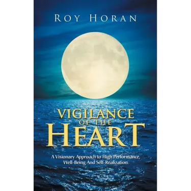 Vigilance of the Heart: A Visionary Approach to High Performance, Well-Being and Self-Realization