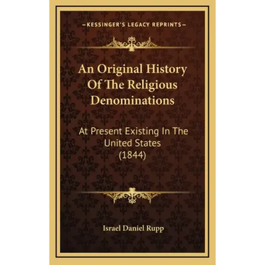 An Original History Of The Religious Denominations: At Present Existing In The United States (1844)