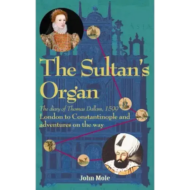 The Sultan's Organ: London to Constantinople in 1599 and adventures on the way