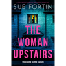 The Woman Upstairs: A Totally Addictive Psychological Thriller with a Shocking Twist