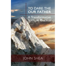 To Dare the Our Father: A Transformative Spiritual Practice